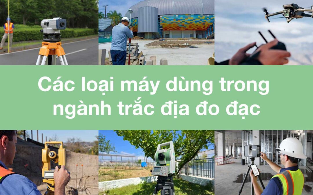 Các loại máy dùng trong ngành trắc địa đo đạc